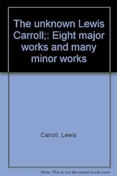 Paperback The unknown Lewis Carroll;: Eight major works and many minor works Book