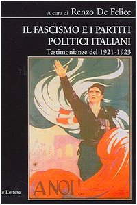 Il fascismo e i partiti politici italiani. Testimonianze del 1921-1923 Il fascismo e i partiti politici italiani. Testimonianze del 1921-1923