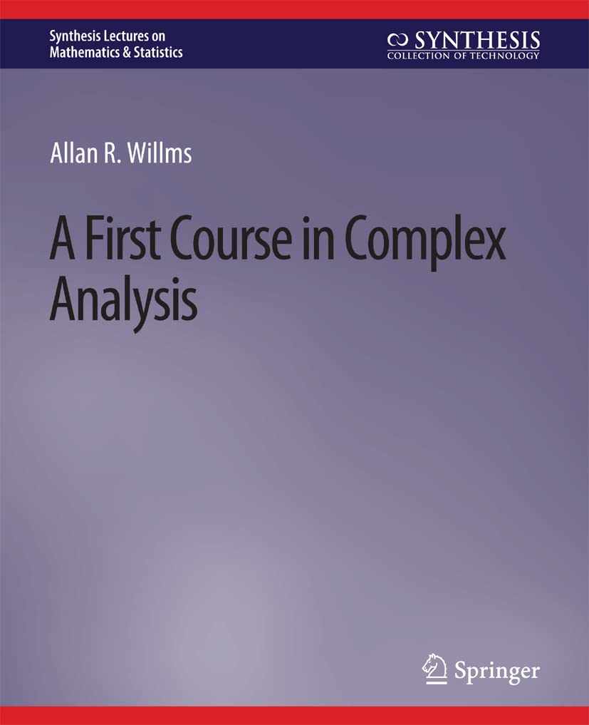 A First Course in Complex Analysis (Synthesis Lectures on Mathematics & Statistics)