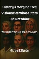 History's Marginalized Visionaries Whose Stars Did Not Shine B0G4TKCVL8 Book Cover