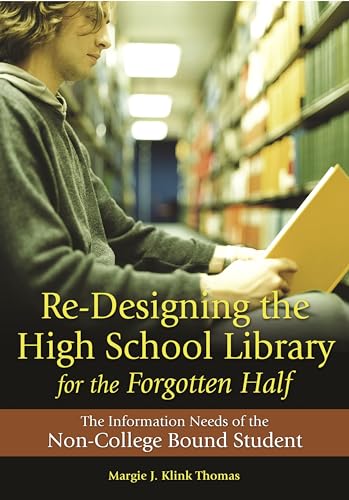 Re-Designing the High School Library for the Forgotten Half: The Information Needs of the Non-College Bound Student