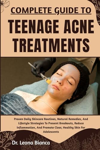 COMPLETE GUIDE TO TEENAGE ACNE TREATMENTS: Proven Daily Skin