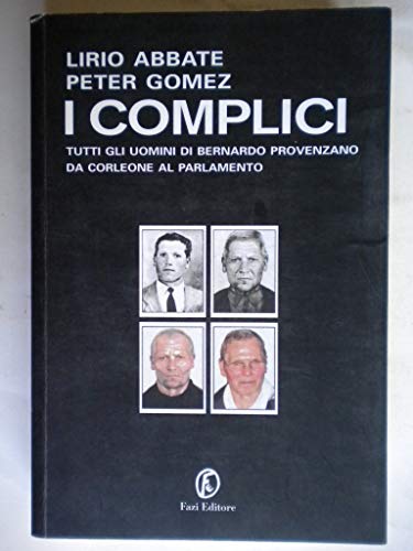 I complici. Tutti gli uomini di Bernardo Provenzano da Corleone al Parlamento
