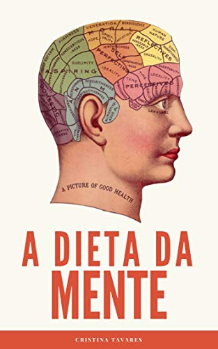A Dieta da Mente: Guia rápido + 25 receitas para emagrecer, perder peso com saúde e prevenir a doenç