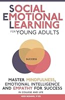 Social Emotional Learning for Young Adults: Master Mindfulness, Emotional Intelligence and Empathy for Success in College and Life 1739004957 Book Cover