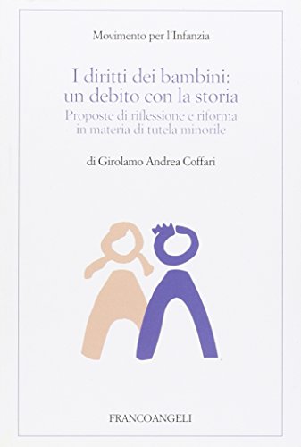 I diritti dei bambini. Un debito con la storia. Proposte di riflessione e riforma in materia di tutela minorile
