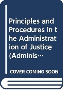 Hardcover Principles and procedures in the administration of justice (Administration of justice series) Book