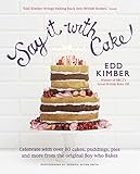Say It with Cake: Over 80 Show Stoppers from the Boy Who Bakes. Edd Kimber