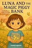 Saving Money Habits for Kids: Luna and the Magic Piggy Bank: Learn Saving Habits, Money Management & Delayed Gratification