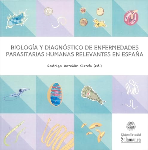 Biología y diagnóstico de enfermedades parasitarias humanas relevantes en España (Biblioteca de las Ciencias, 91)