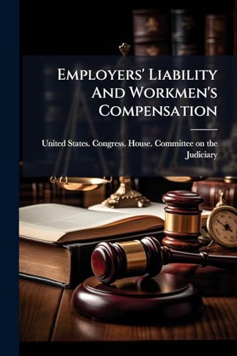 Employers' Liability And Workmen's Compensation: Hearings Before The Committee On The Judiciary, House Of Representatives, Sixty-second Congress On ... 5382): (federal Accident Compensation Act)