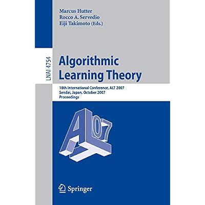 Algorithmic Learning Theory: 18th International Conference, ALT 2007, Sendai, Japan, October 1-4, 2007, Proceedings