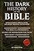 The Dark History of the Bible: Untold Scandals, Biblical Myths, and Ancient Religious Controversies (Controversial Books)