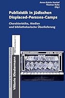 Publizistik in Jeudischen Displaced-Persons-Camps Im Nachkriegsdeutschland: Charakteristika, Medientypen Und Bibliothekarische Euberlieferung 3465042166 Book Cover