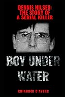 Boy Under Water: Dennis Nilsen: The Story of a Serial Killer 1982908254 Book Cover
