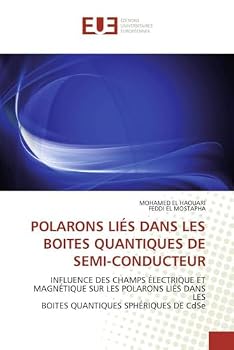 POLARONS LIÉS DANS LES BOITES QUANTIQUES DE SEMI-CONDUCTEUR: INFLUENCE DES CHAMPS ÉLECTRIQUE ET MAGNÉTIQUE SUR LES POLARONS LIÉS DANS LES BOITES ... DE CdSe (Omn.Univ.Europ.)