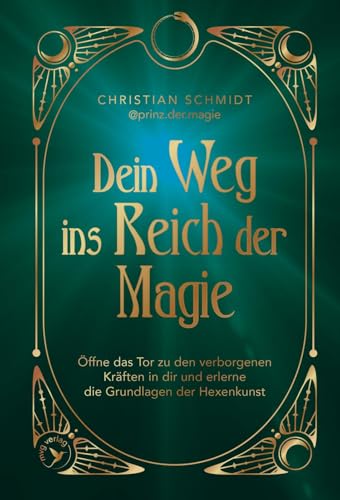 Dein Weg ins Reich der Magie: Öffne das Tor zu den verborgenen Kräften in dir und erlerne die Grundlage der Hexenkunst | mit Ritualen, Anleitungen und Zaubersprüchen vom prinz.der.magie
