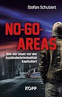 No-Go-Areas: Wie der Staat vor der Ausländerkriminalität kapituliert 3864453992 Book Cover