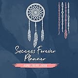Success Forever Planner: Create the Life of Your Dreams