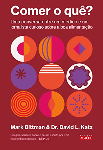 Comer o quê?: Uma conversa entre um médico e um jornalista curioso sobre a boa alimentação