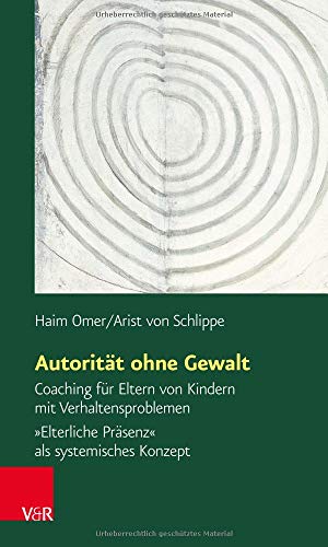 Autorität ohne Gewalt: Coaching für Eltern von Kindern mit Verhaltensproblemen. »Elterliche Präs Autorität ohne Gewalt: Coaching für Eltern von Kindern mit Verhaltensproblemen. »Elterliche Präs