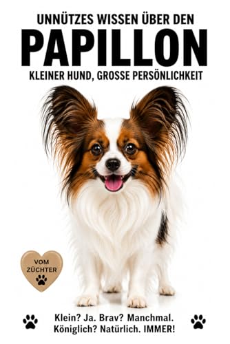 Buch Unnützes Wissen über den Papillon, Lustige Fakten, wahre Geschichten & charmantes Chaos über den Papillon Hund: den Kontinentalen Zwergspaniel & ... Papillon Besitzer & Hundefreunde, Hundebücher