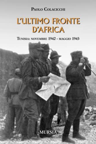 L’Ultimo Fronte D’Africa: Tunisia: Novembre 1942 - Maggio 1943
