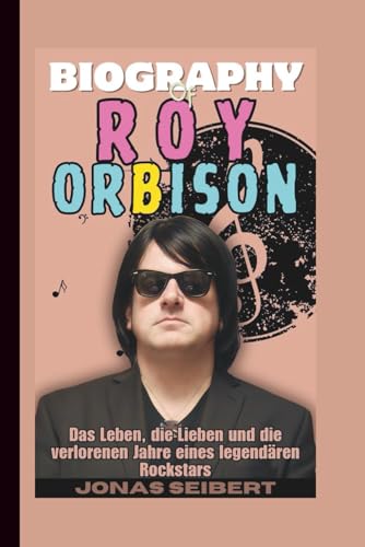 Biografie von Roy Orbison: Das Leben, die Lieben und die verlorenen Jahre eines legendären Rockstars