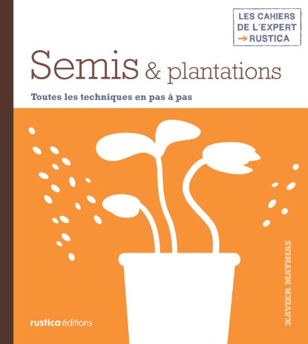 Télécharger Semis & plantations (Les cahiers de l'expert Rustica) PDF
