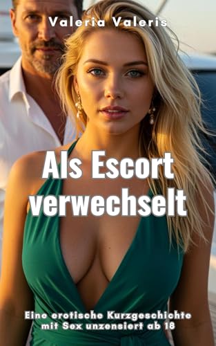 Als Escort verwechselt: Eine erotische Kurzgeschichte mit Sex unzensiert ab 18 (Sexgeschichten über Frauen, die ganz neue Seiten an sich entdecken 4)