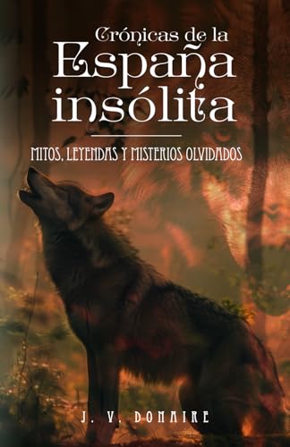 CRÓNICAS DE LA ESPAÑA INSÓLITA: Mitos, leyendas y misterios olvidados