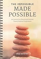 The Impossible Made Possible : An Interactive Devotional Journey Toward Radical Forgiveness 1949488411 Book Cover