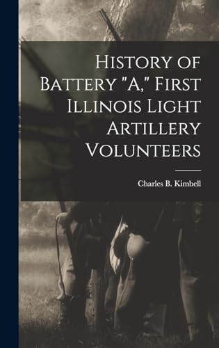 History of Battery "A," First Illinois Light Artillery Volunteers