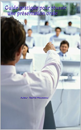 Télécharger Guide pratique pour réussir une présentation orale: Auteur : Rachid Moussaoui PDF Ebook En Ligne