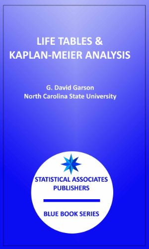 Life Tables and Kaplan-Meier Analysis: Nonparametric Survival Analysis (Statistical Associates Blue Book Series 35)