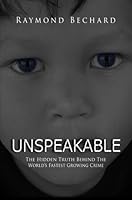 Unspeakable The Hidden Truth Behind The World's Fastest Growing Crime 0493745858 Book Cover
