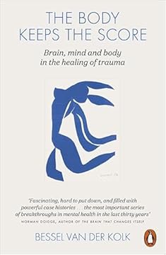 The Body Keeps the Score: Brain, Mind, and Body in the Healing of Trauma