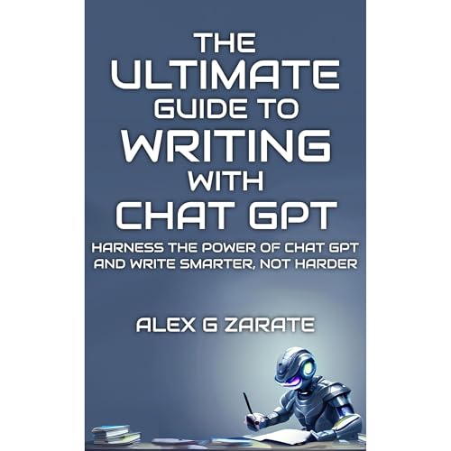 The Ultimate Guide To Writing With Chat GPT by Alex G Zarate episode artwork
