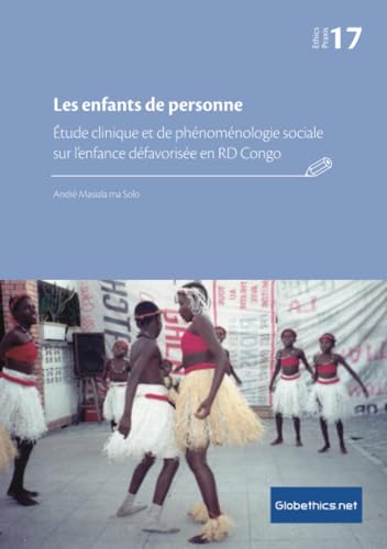 Les enfants de personne: Étude clinique et de phénoménologie sociale sur l’enfance défavorisée en RD Congo (Globethics.net Praxis Series)