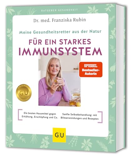 Meine Gesundheitsretter aus der Natur für ein starkes Immunsystem: Die besten Hausmittel gegen Erkältung, Erschöpfung und Co. // Sanfte Selbstbehandlung: mit Blitzanwendungen und Rezepten