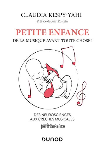 Petite enfance : de la musique avant toute chose ! Des neurosciences aux crèches musicales: Des neu Petite enfance : de la musique avant toute chose ! Des neurosciences aux crèches musicales: Des neu