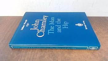 Hardcover John Charnley: THE MAN AND THE HIP Book