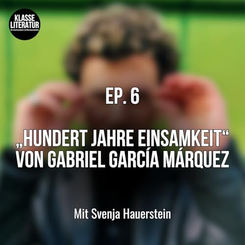 Ep. 6 &bdquo;Hundert Jahre Einsamkeit&ldquo; von Gabriel Garc&iacute;a M&aacute;rquez