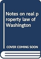 Notes on real property law of Washington B00089T1I0 Book Cover