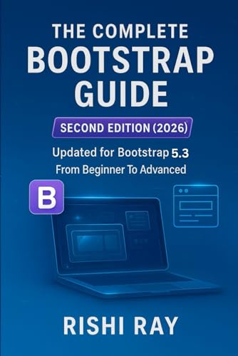 The Complete Bootstrap Guide: From Beginner to Advanced Web Design: Master Bootstrap 5 with Real Projects, Responsive Layouts, JavaScript Plugins, ... Series: From Beginner to Full-Stack Mastery)