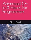 Advanced C++, In 8 Hours, For Programmers