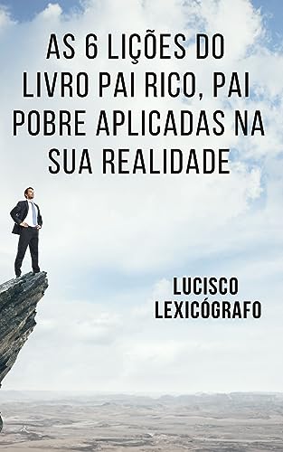 As 6 Lições do Livro Pai Rico Pai Pobre Aplicadas na Sua Realidade