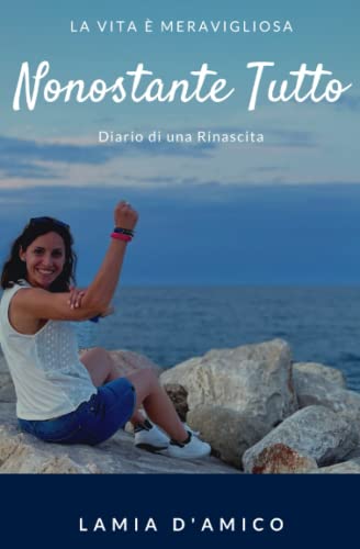La vita è meravigliosa nonostante tutto: diario di una rinascita