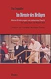 Im Dienste des Heiligen: Meine Erfahrungen mit Johannes Paul II.  Ein Gespräch mit Robert Biel  Vorwort von Kardinal Stanislaw Dziwisz - Pius Segmüller