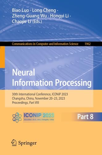 Neural Information Processing: 30th International Conference, ICONIP 2023, Changsha, China, November 20–23, 2023, Proceedings, Part VIII (Communications ... Science Book 1962) (English Edition)
